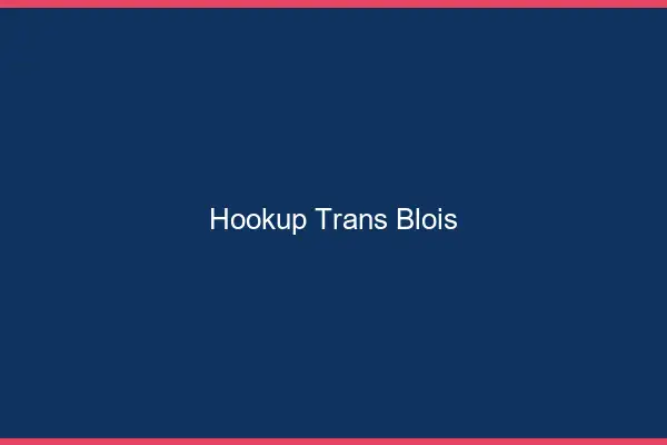 Hookup trans Blois