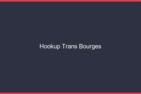 Hookup trans Bourges