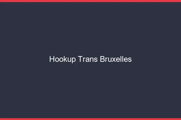 Hookup trans Bruxelles