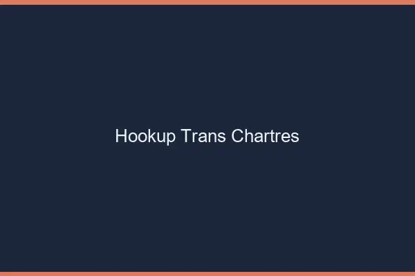 Hookup trans Chartres