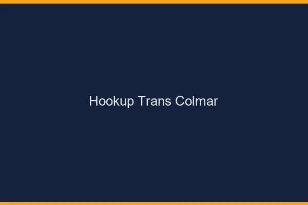 Hookup trans Colmar