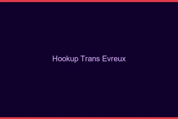 Hookup trans Évreux