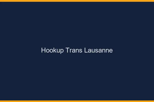 Hookup trans Lausanne