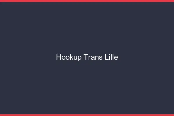 Hookup trans Lille
