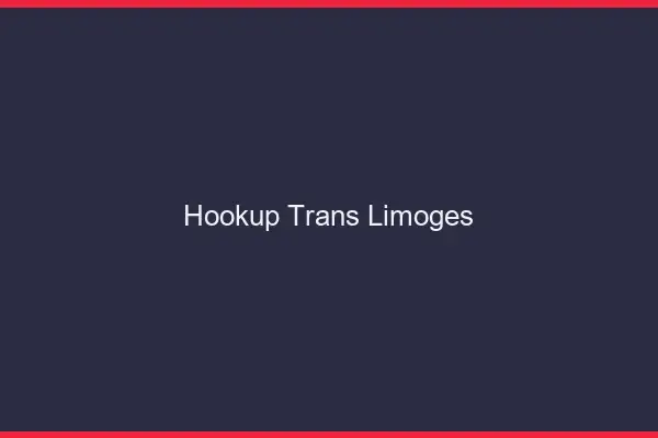 Hookup trans Limoges
