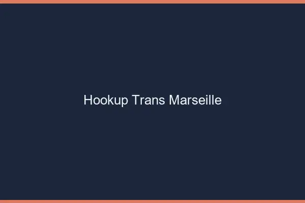 Hookup trans Marseille