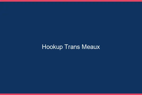 Hookup trans Meaux
