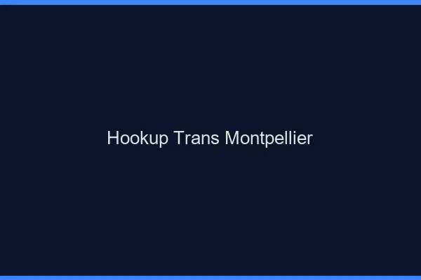 Hookup trans Montpellier