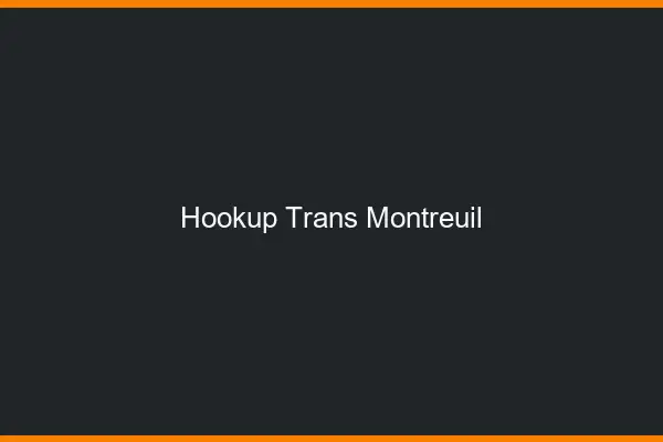 Hookup trans Montreuil