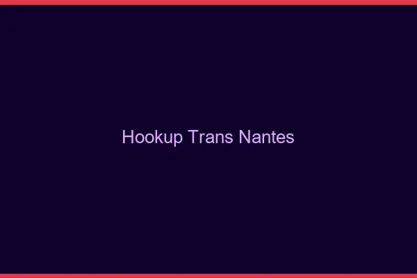 Hookup trans Nantes
