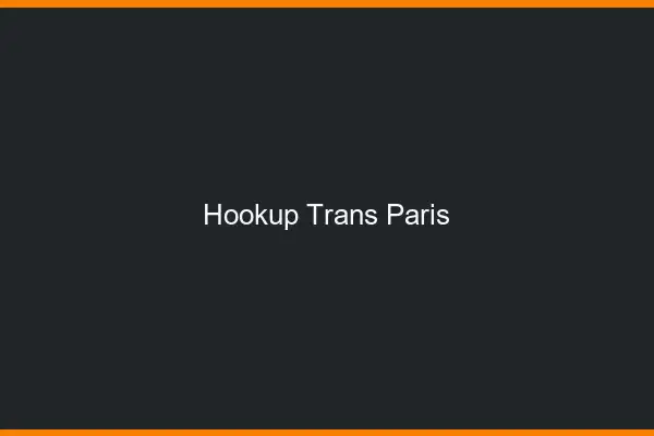 Hookup trans Paris