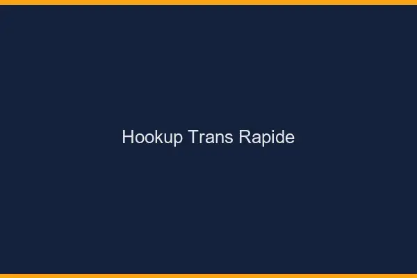 Hookup trans rapide