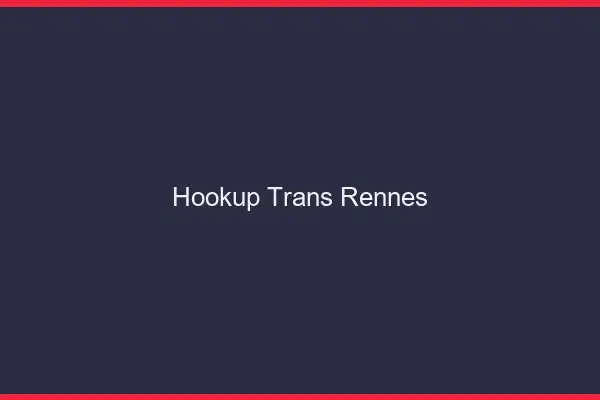 Hookup trans Rennes