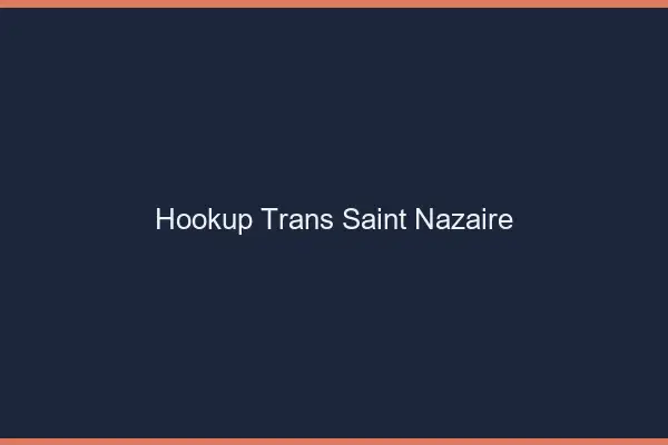 Hookup trans Saint-Nazaire