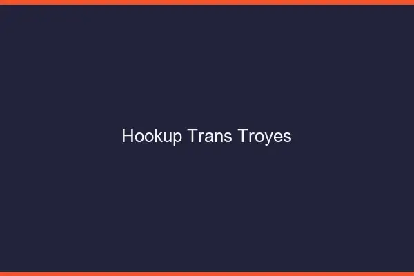 Hookup trans Troyes