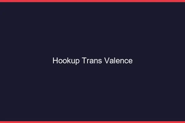 Hookup trans Valence