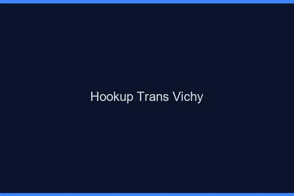 Hookup trans Vichy