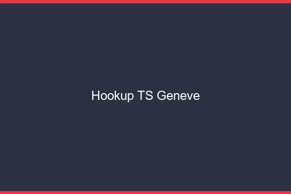 Hookup TS Genève