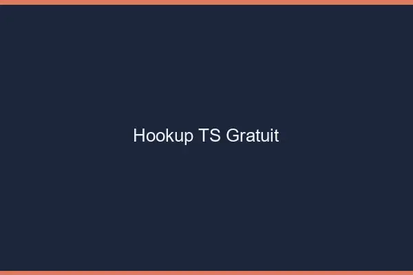 Hookup TS gratuit