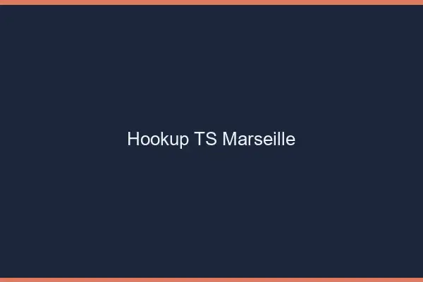 Hookup TS Marseille