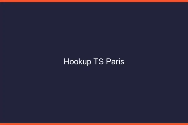 Hookup TS Paris