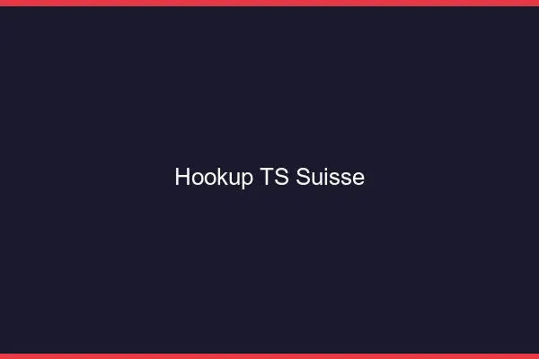 Hookup TS Suisse