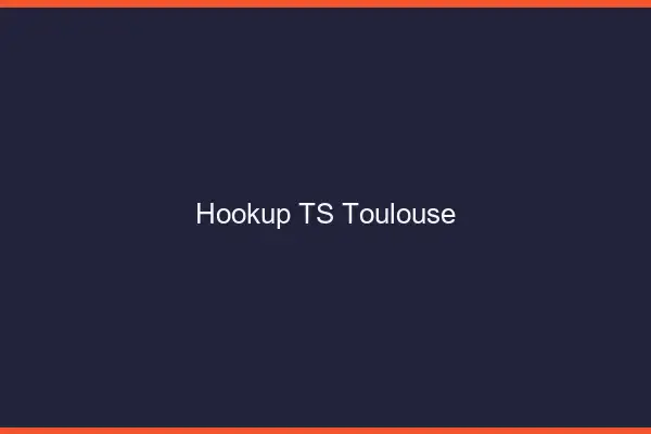 Hookup TS Toulouse