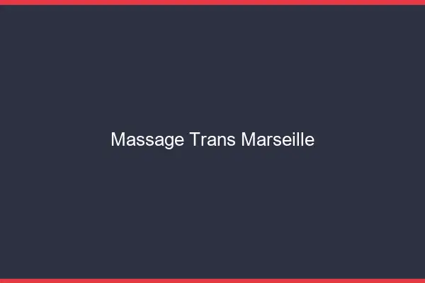 Massage trans Marseille