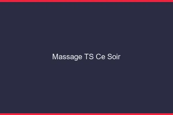 Massage TS ce soir