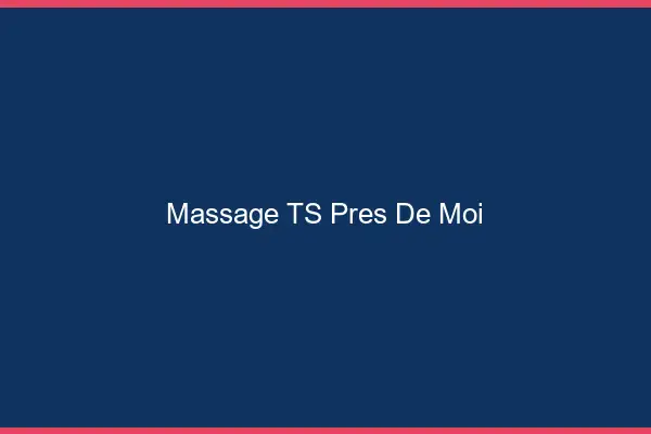 Massage TS près de moi