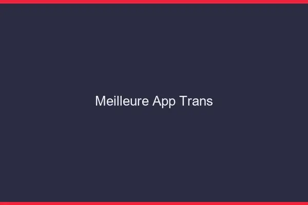 Meilleure app trans