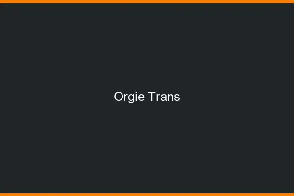 Orgie trans