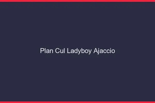 Plan cul ladyboy Ajaccio