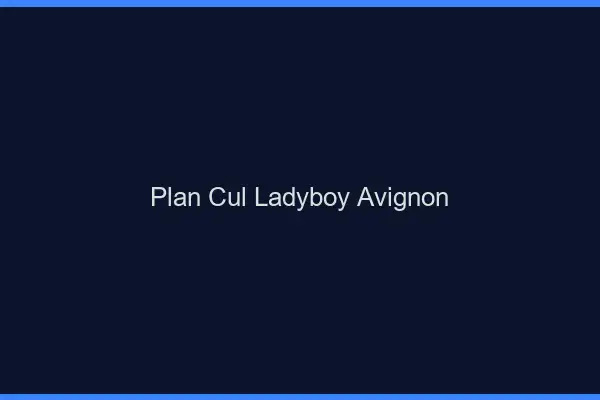 Plan cul ladyboy Avignon