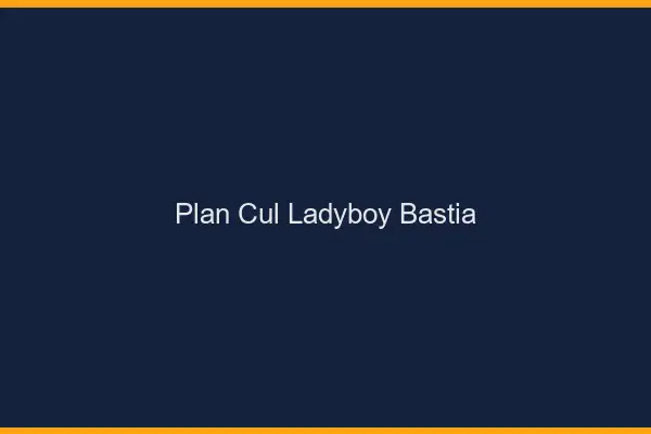Plan cul ladyboy Bastia