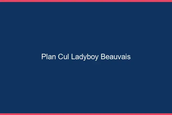 Plan cul ladyboy Beauvais