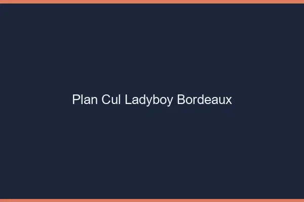Plan cul ladyboy Bordeaux