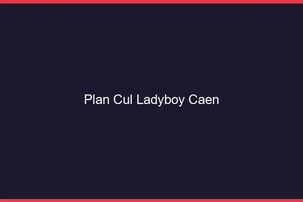 Plan cul ladyboy Caen
