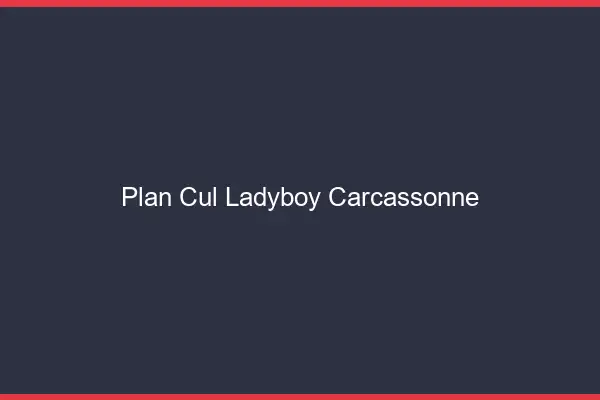 Plan cul ladyboy Carcassonne