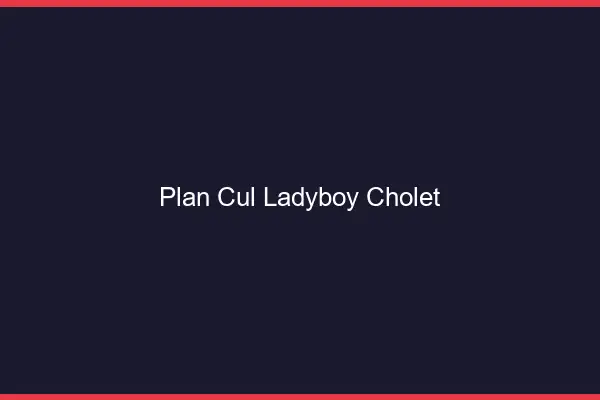 Plan cul ladyboy Cholet
