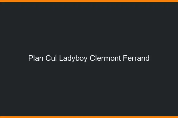 Plan cul ladyboy Clermont-Ferrand