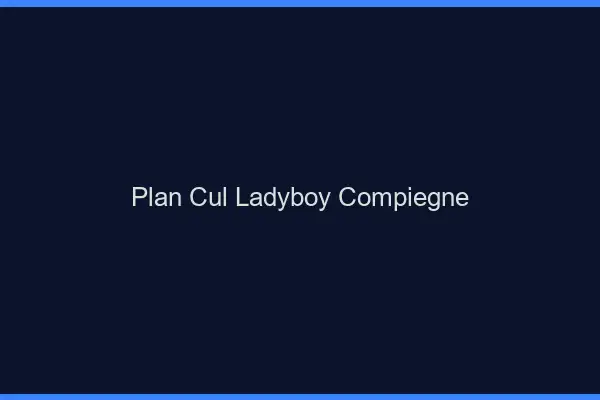 Plan cul ladyboy Compiègne