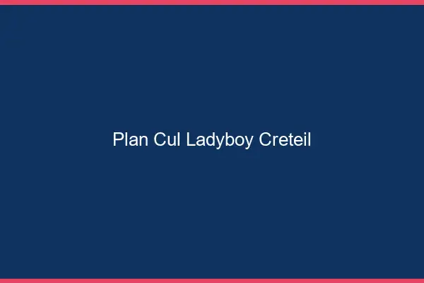 Plan cul ladyboy Créteil