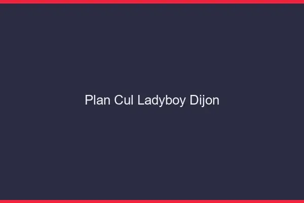 Plan cul ladyboy Dijon