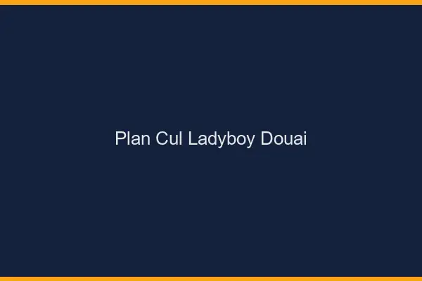 Plan cul ladyboy Douai