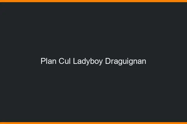 Plan cul ladyboy Draguignan