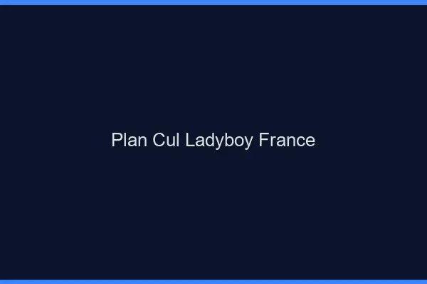 Plan cul ladyboy France