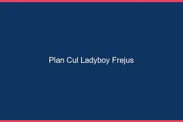 Plan cul ladyboy Fréjus