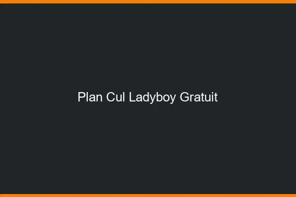 Plan cul ladyboy gratuit