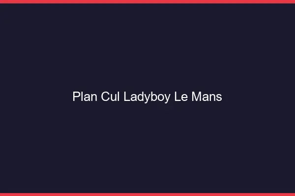 Plan cul ladyboy le mans
